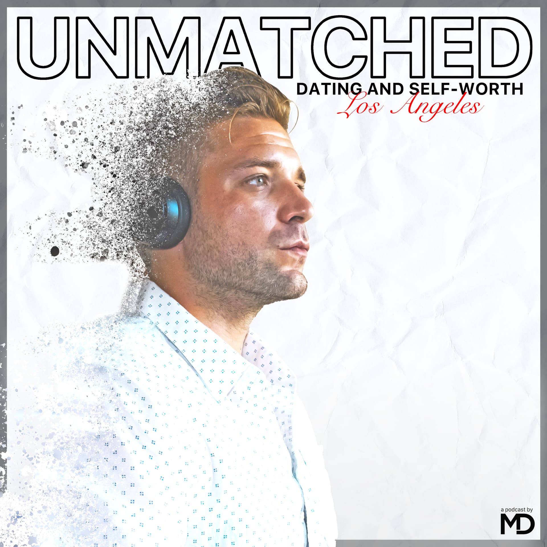 UnMatched: Dating and Self-Worth in Los Angeles - Podcasts
