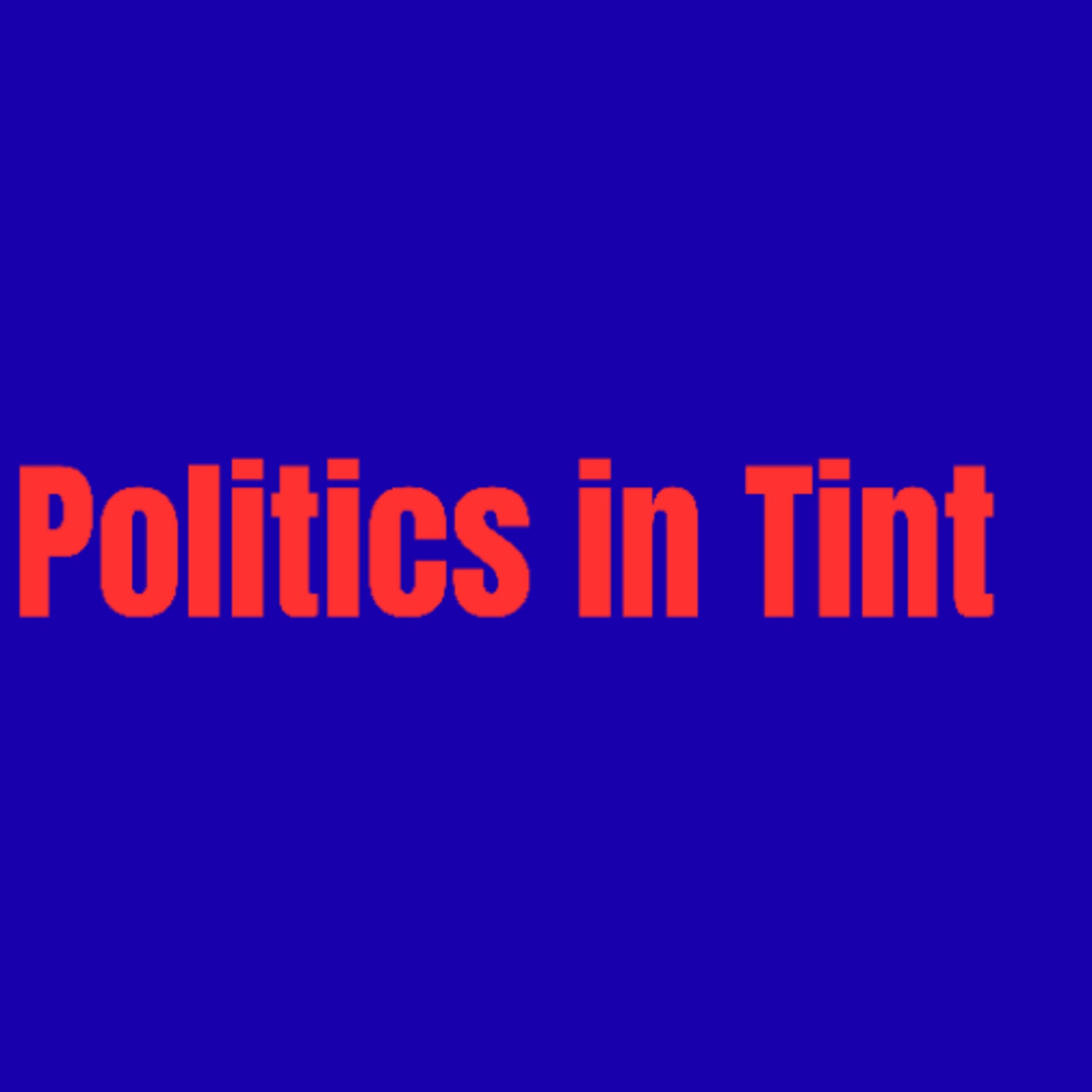 Politics in Tint - Podcasts