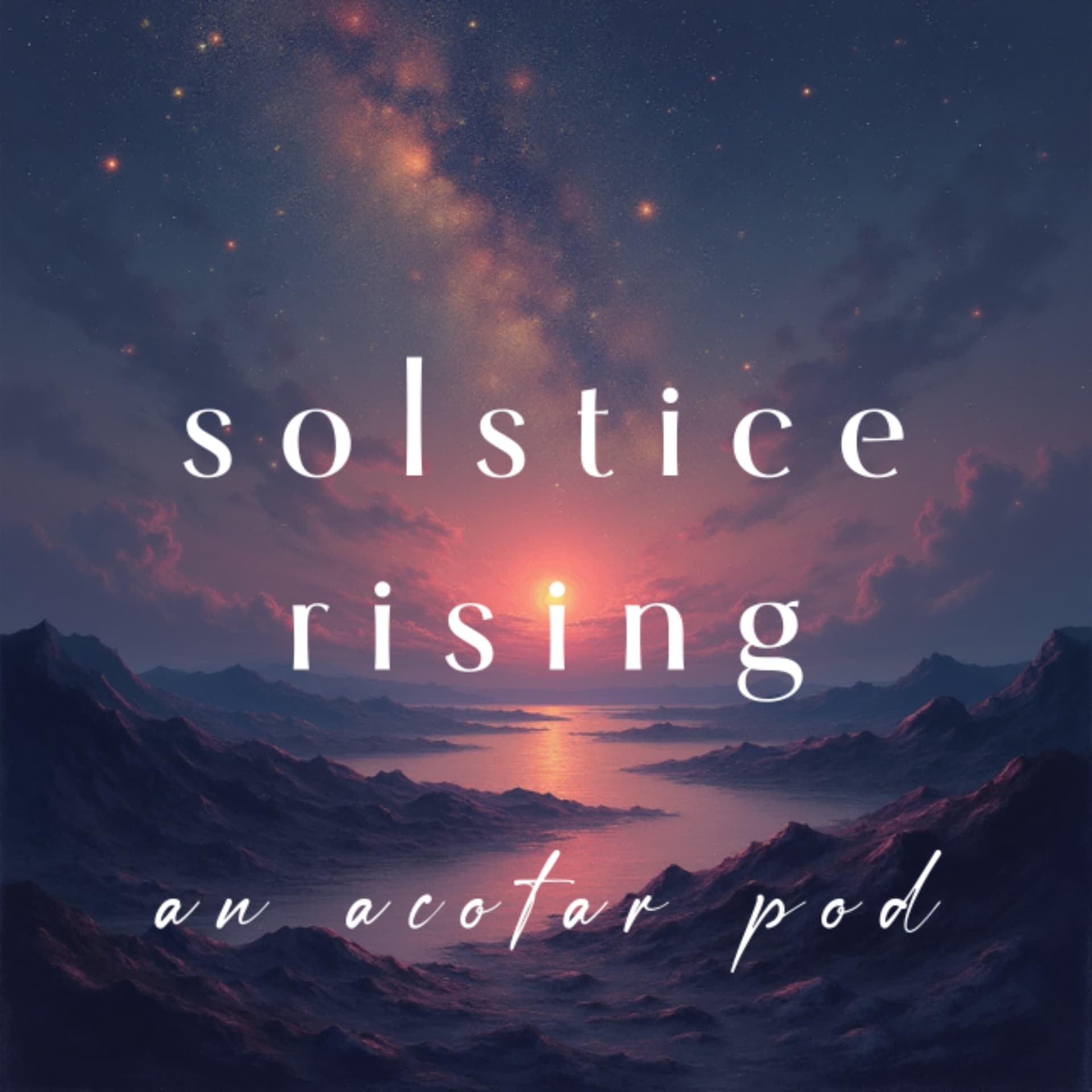 solstice rising ✧ an acotar pod - Podcasts