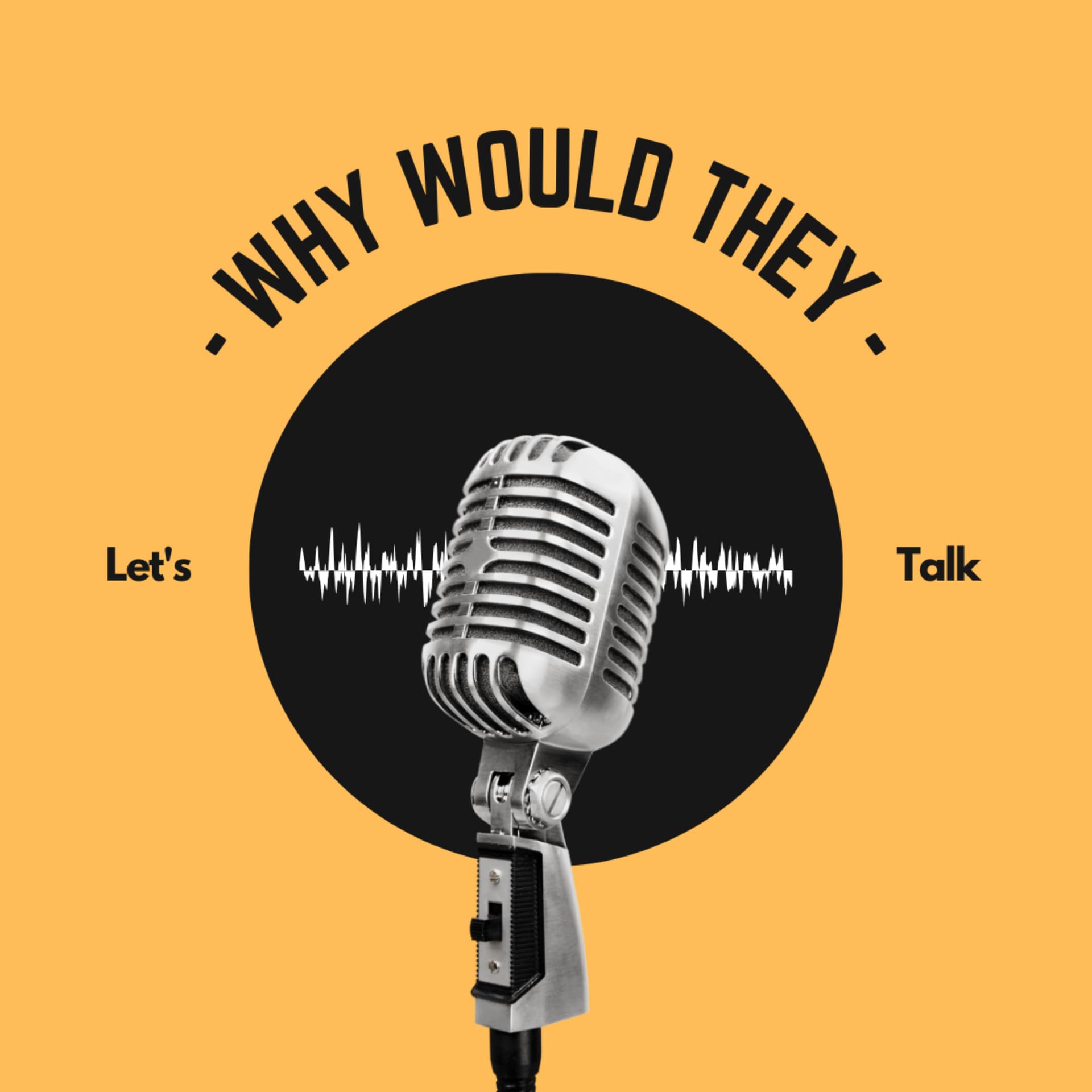 Why Would They - Podcasts