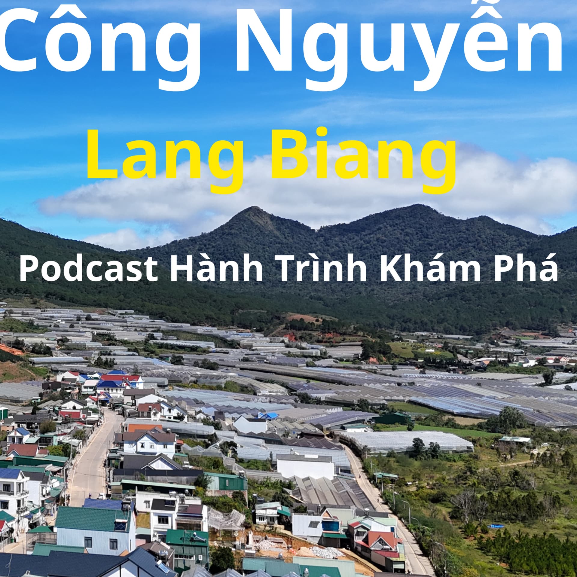 Công Nguyễn Lang Biang | Podcast Hành Trình Khám Phá - Podcasts