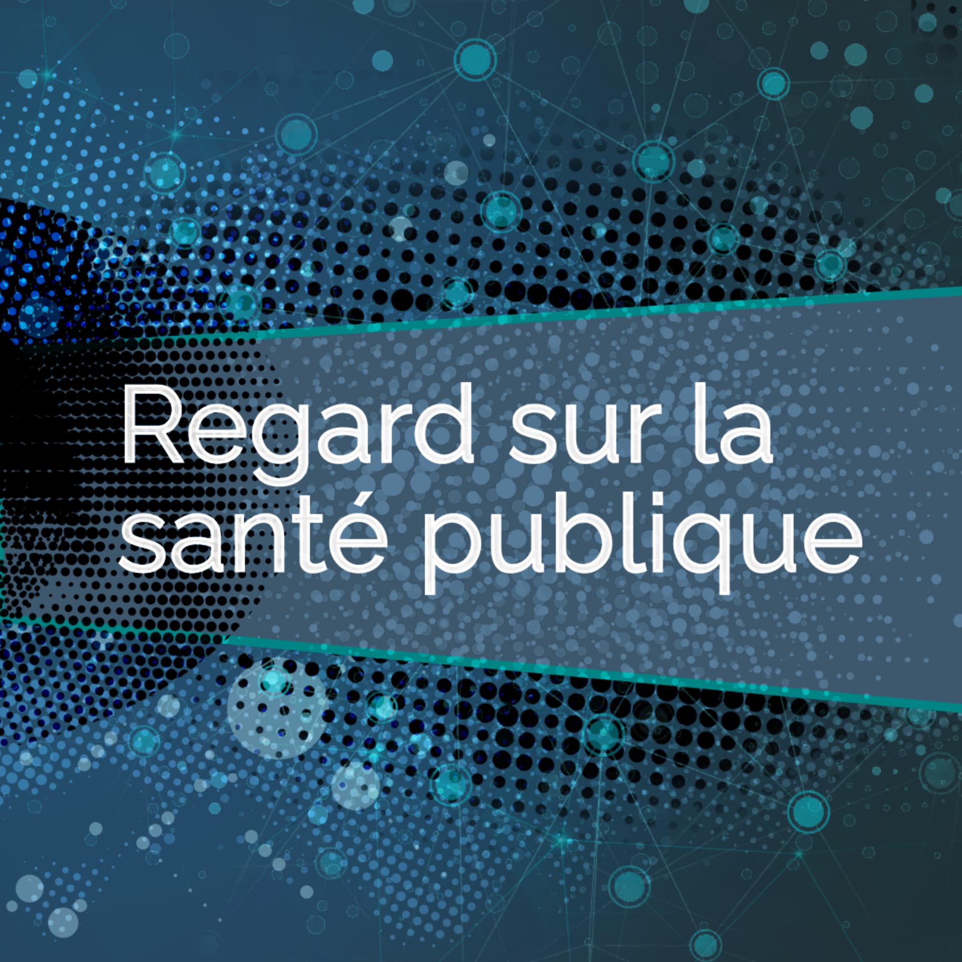 Regard sur la santé publique - Podcasts