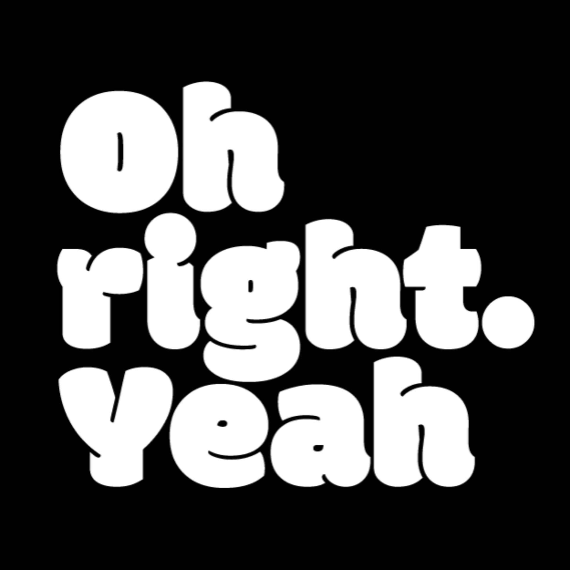 Oh Right Yeah - Podcasts