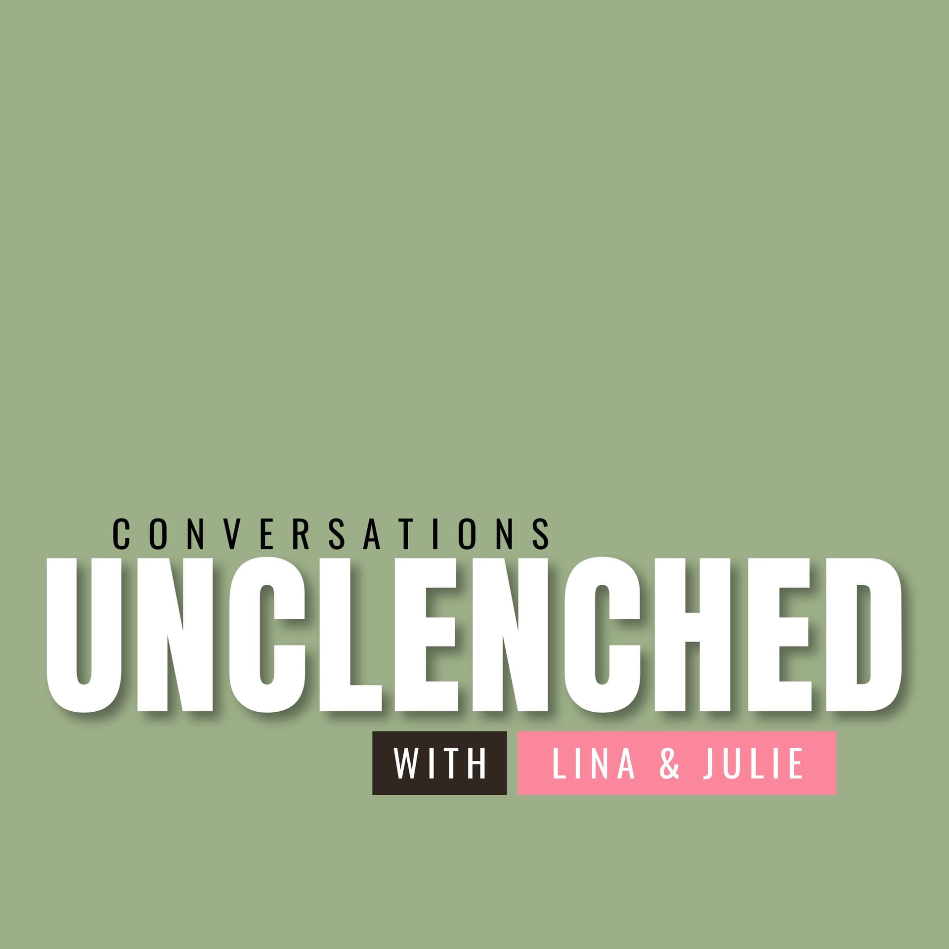 Unclenched: Conversations with Lina and Julie - Podcasts