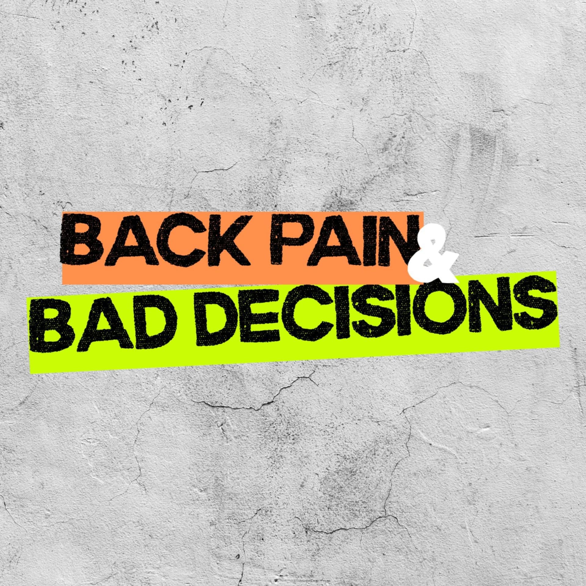 Back Pain and Bad Decisions - Podcasts
