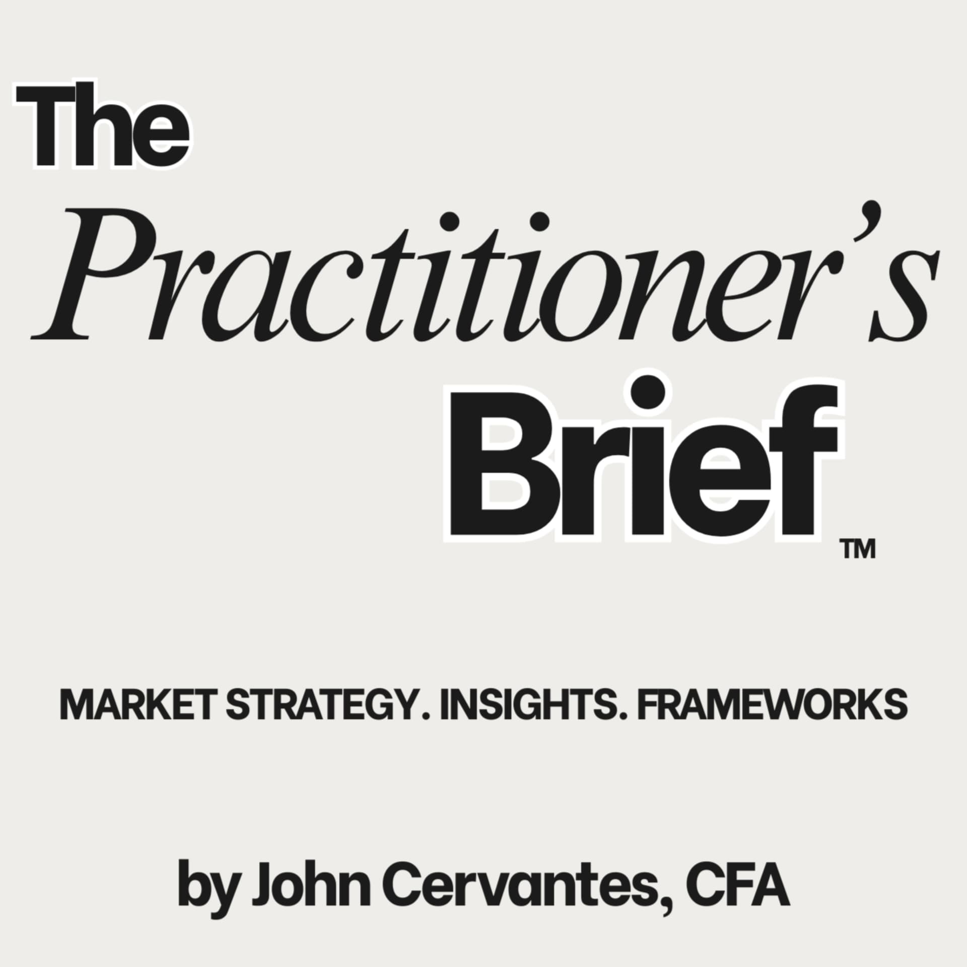 The Practitioner's Brief with John Cervantes, CFA - Podcasts
