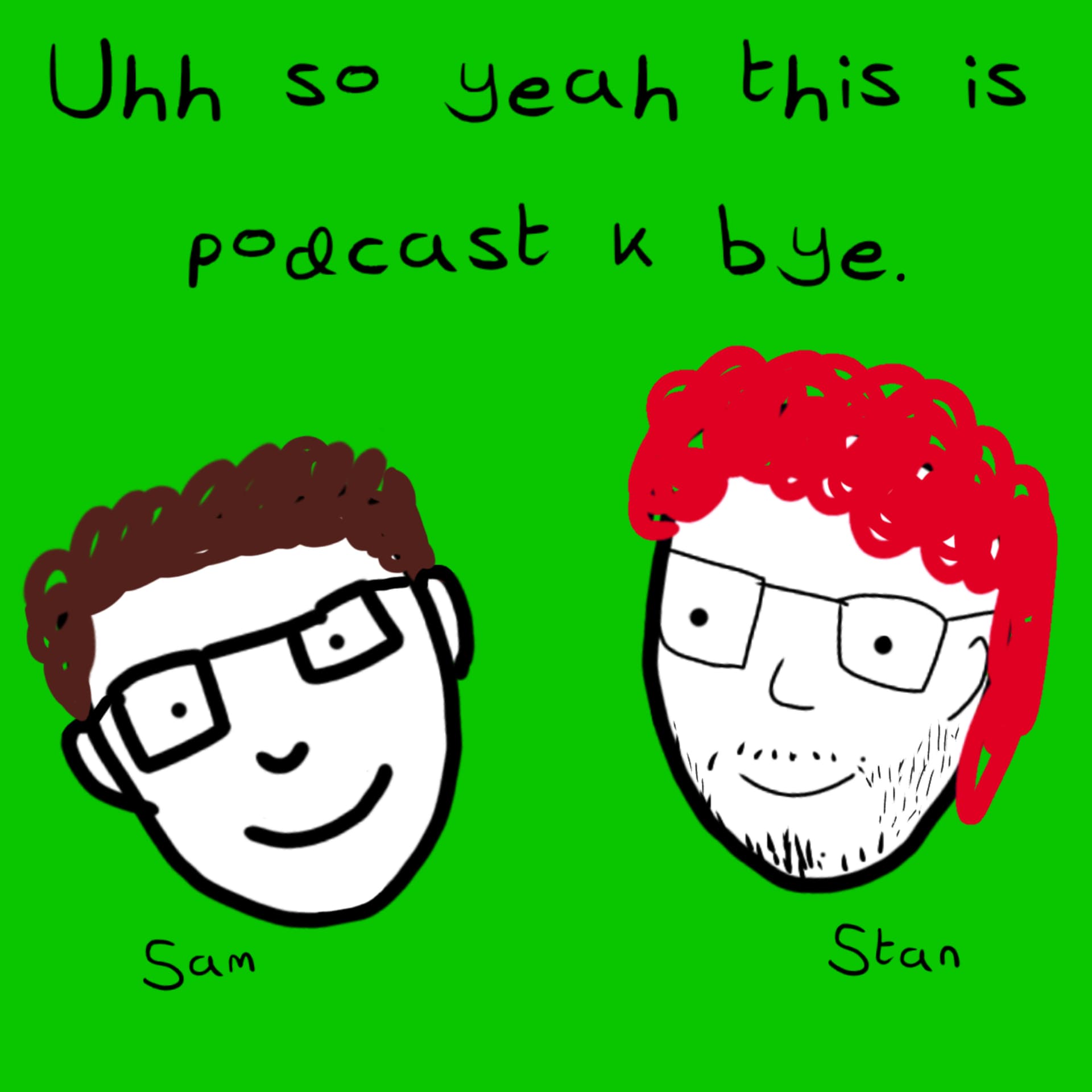 Uhh so yeah this is podcast k bye. - Podcasts