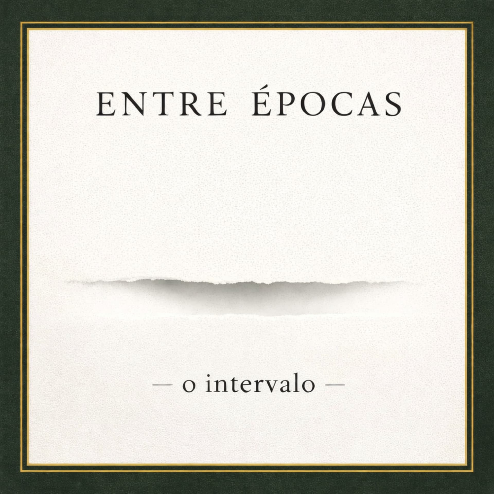 Entre Épocas - o intervalo - Podcasts