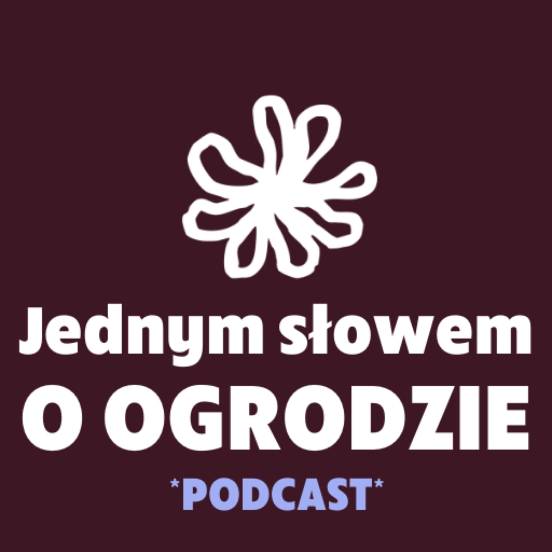 JEDNYM SŁOWEM O OGRODZIE - Podcasts