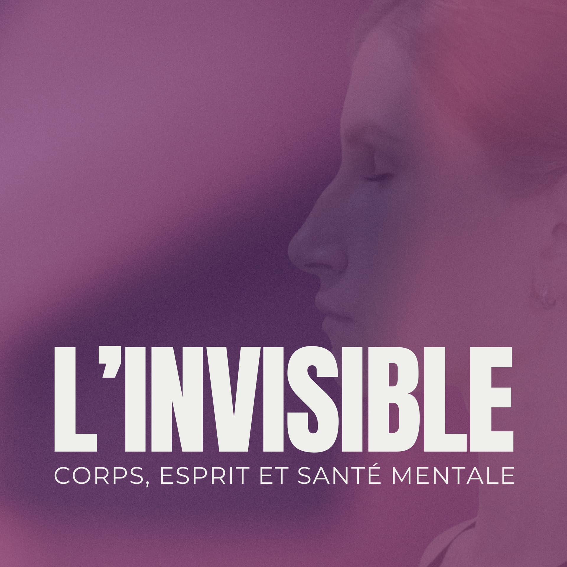 L'invisible - Corps, esprit et santé mentale - Podcasts