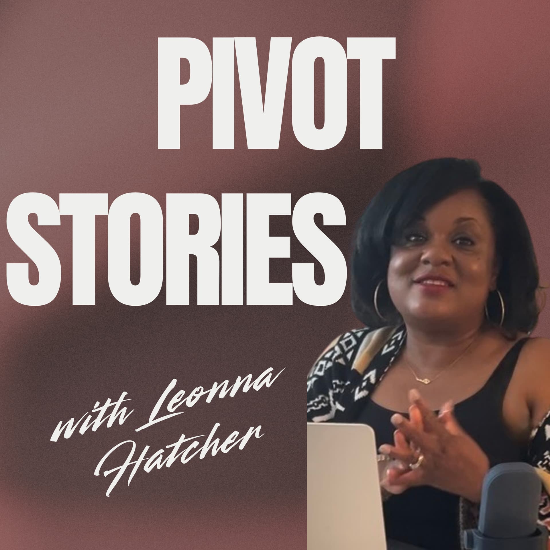 Pivot Stories with Leonna Hatcher - Podcasts