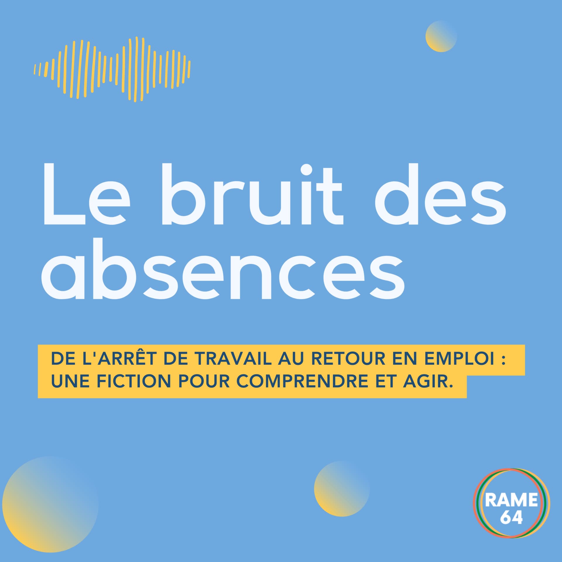 Le bruit des absences - De l'arrêt de travail au retour en emploi : comprendre et agir - Podcasts