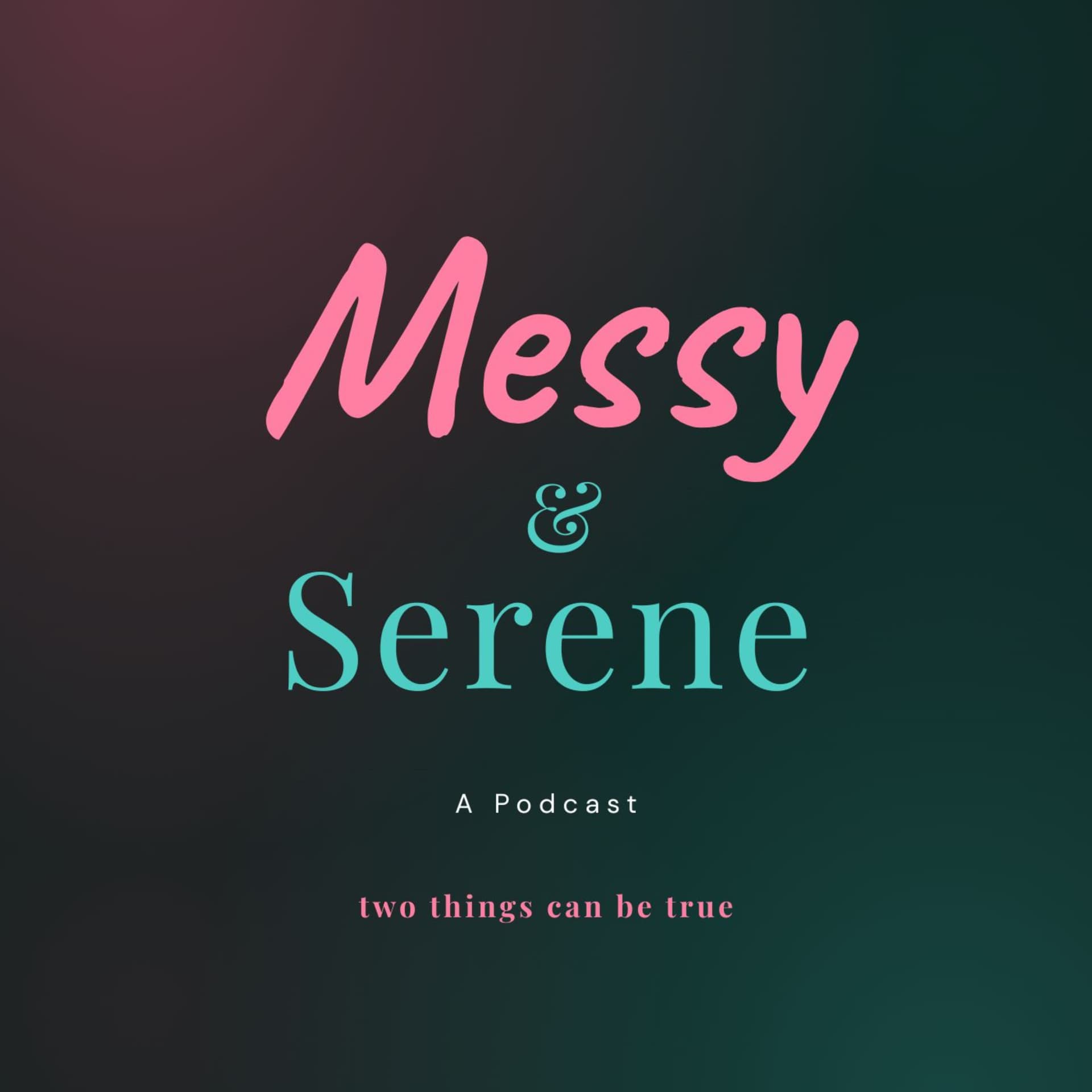 Messy & Serene - Podcasts