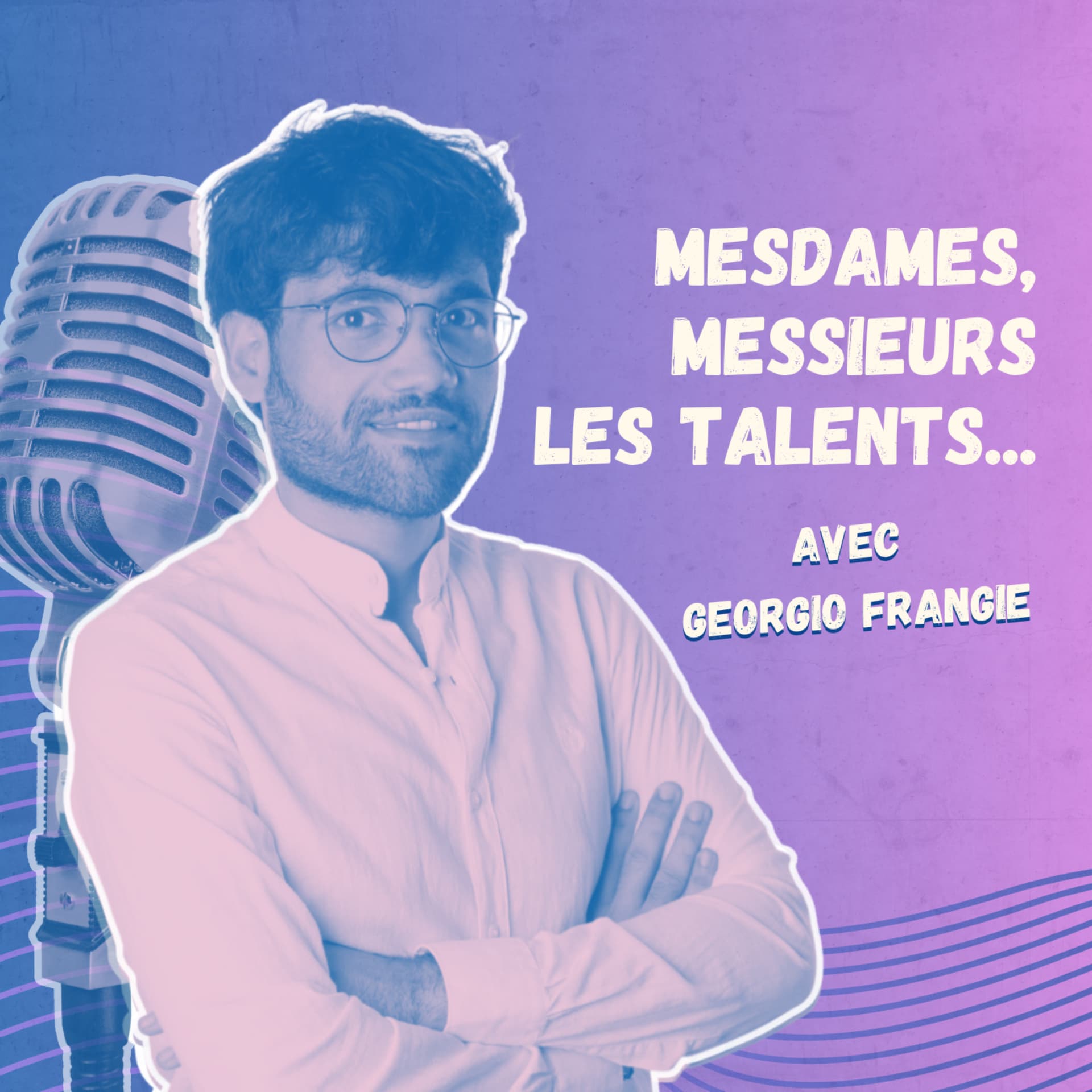 Mesdames, Messieurs Les Talents - Podcasts