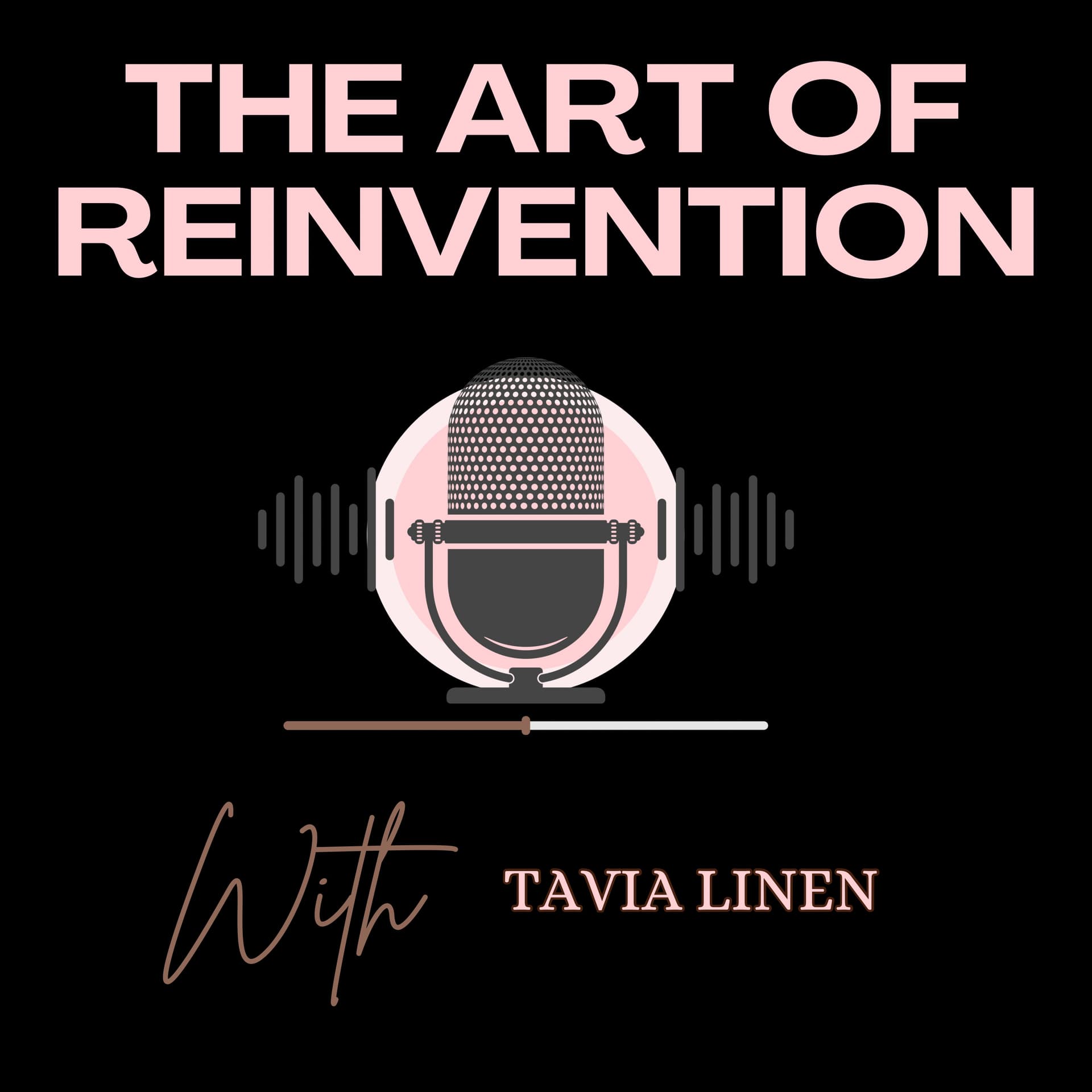THE ART OF REINVENTION with Tavia Linen - Podcasts