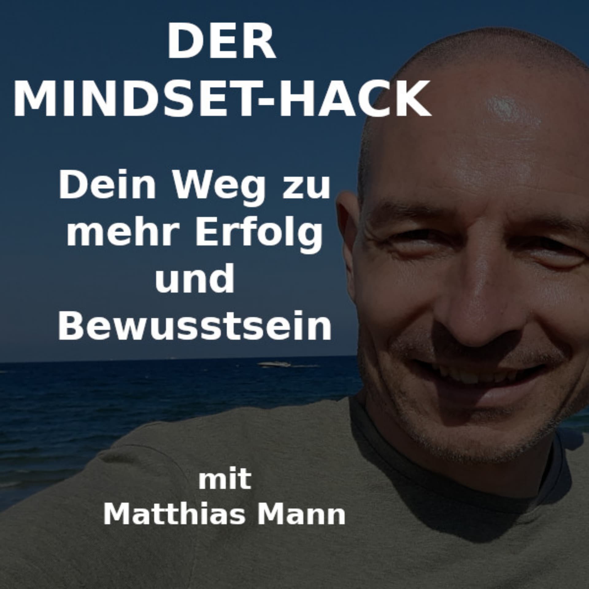 Der Mindset-Hack: Dein Weg zu mehr Erfolg und Bewusstsein - Podcasts