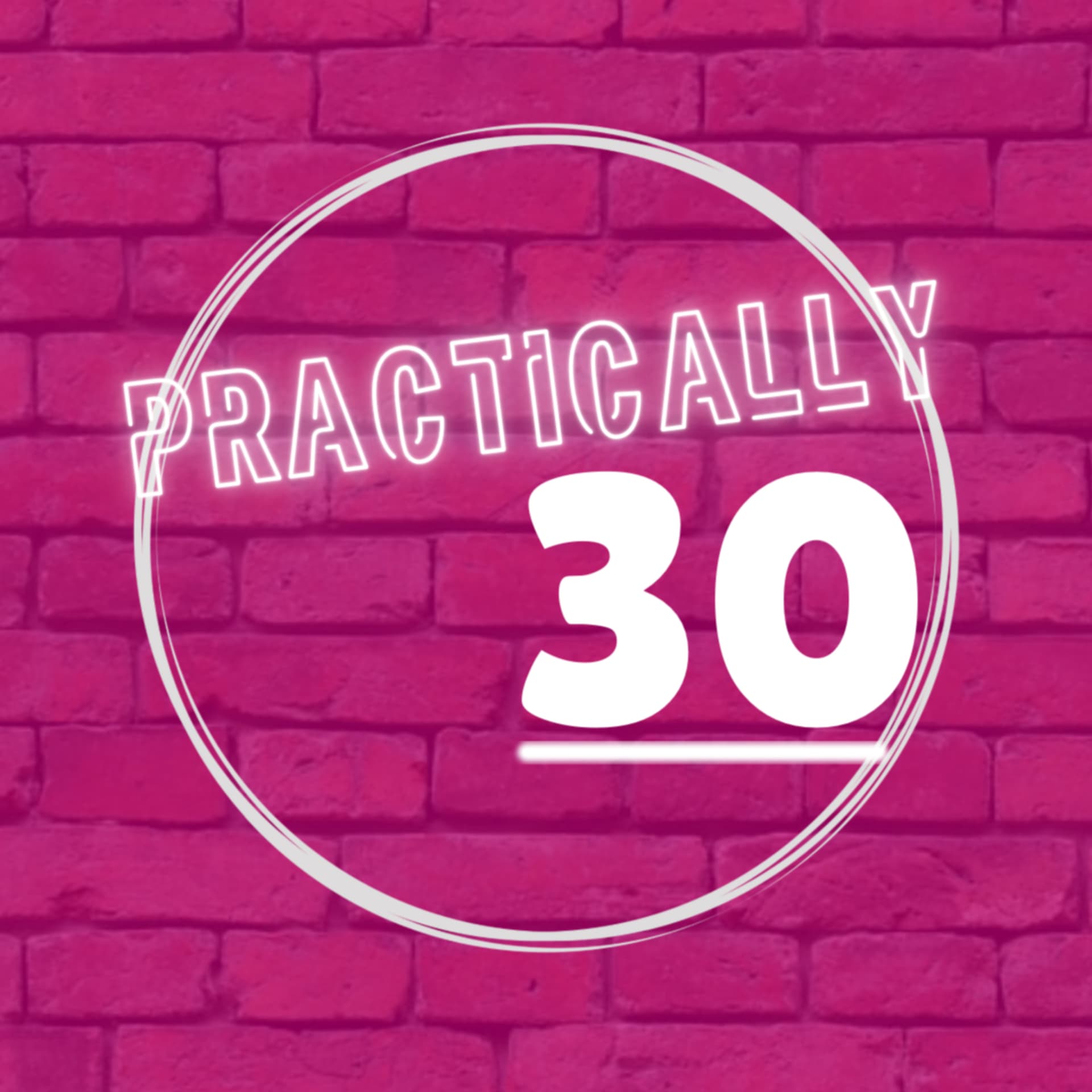 Practically 30 - Podcasts