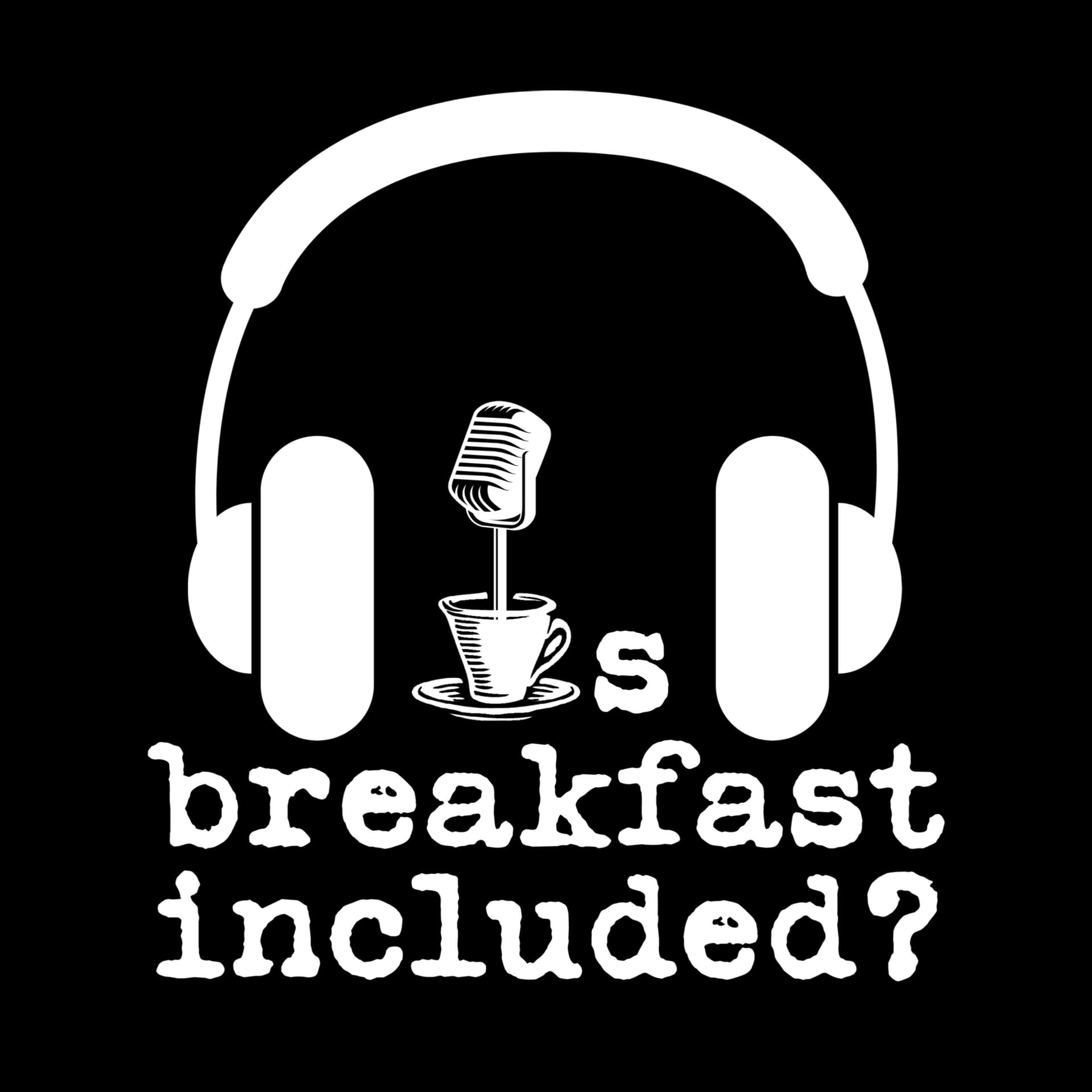 Is Breakfast Included? - Podcasts
