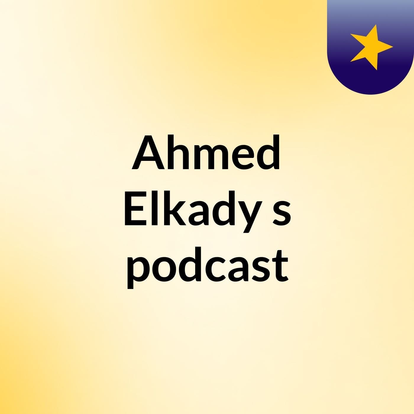 Ahmed Elkady's podcast
