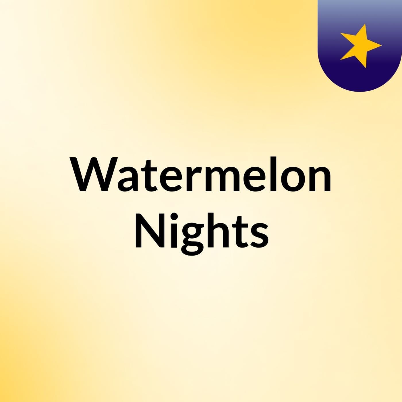 Watermelon Nights - Podcasts