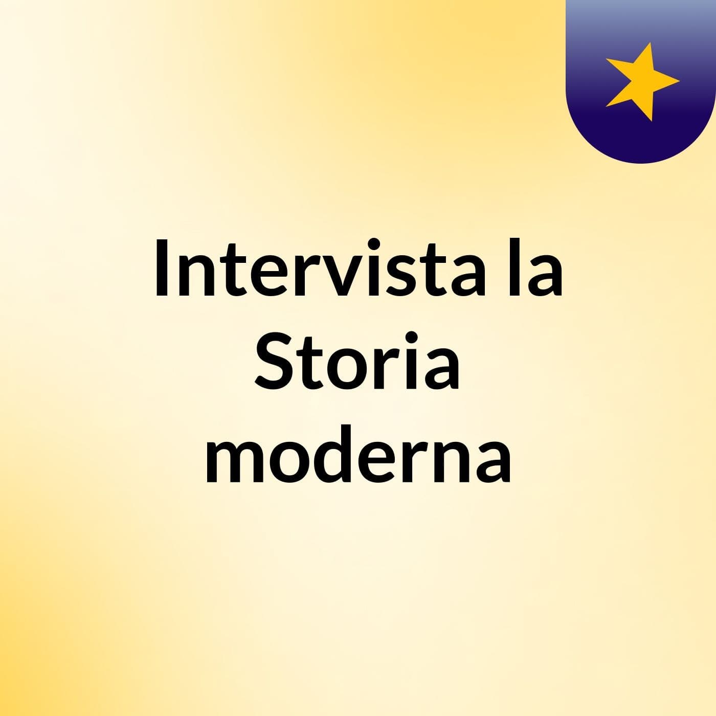 Intervista la Storia moderna - Podcasts