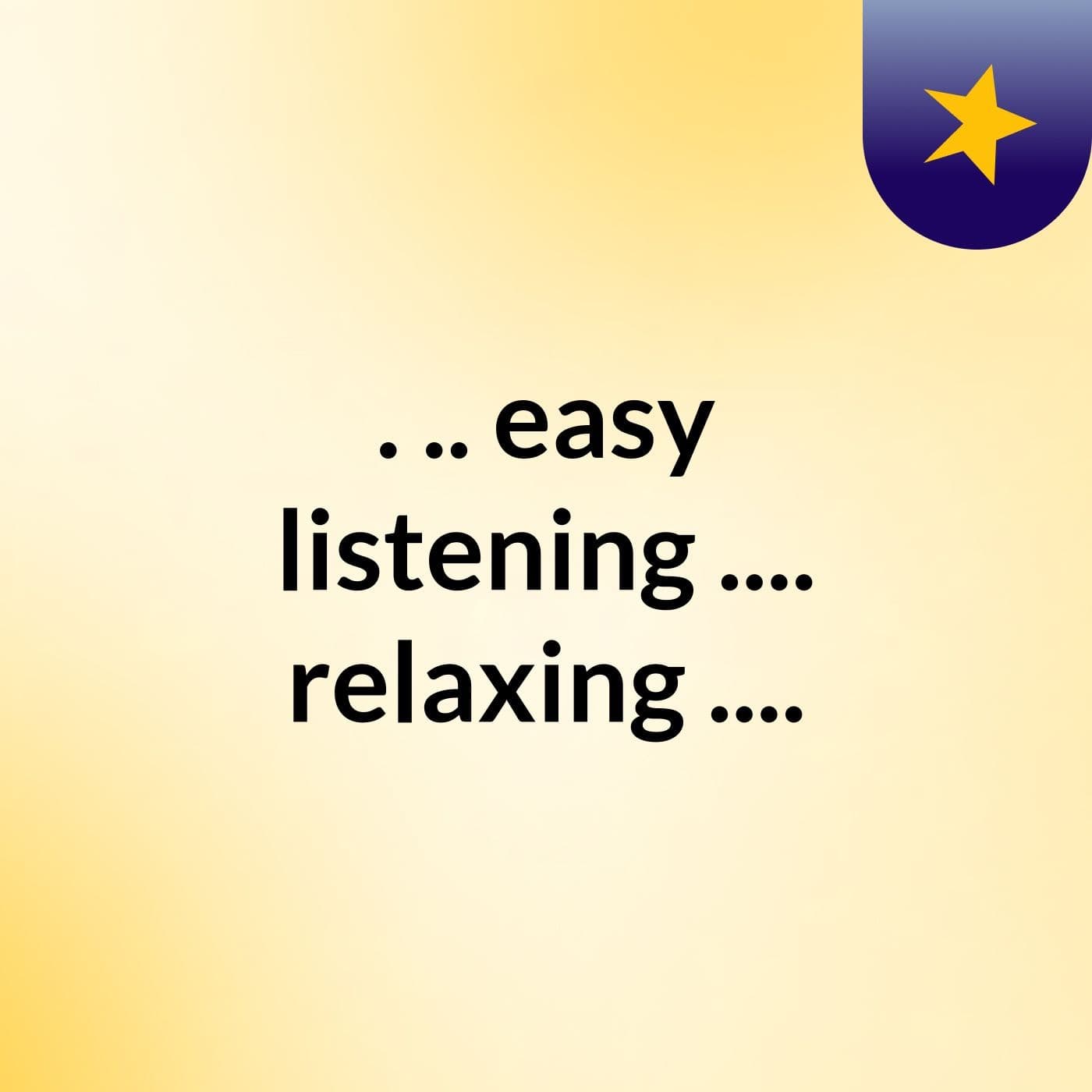 . .. easy listening .... relaxing ....