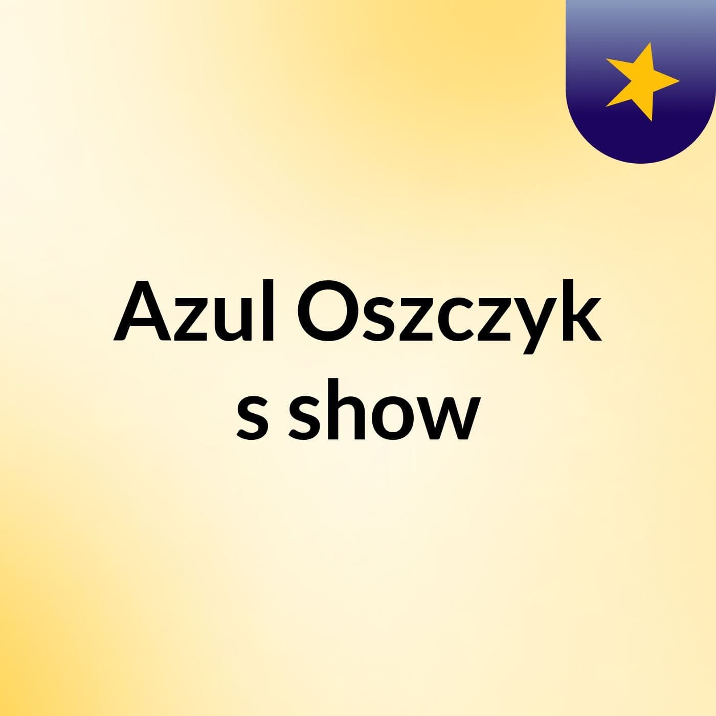 Azul Oszczyk's show