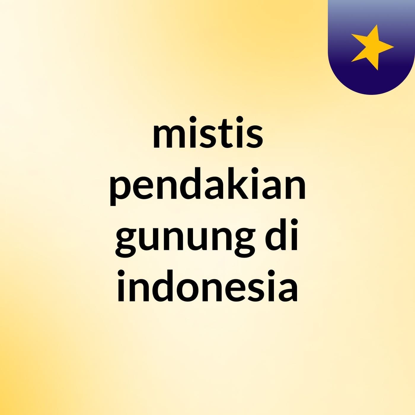mistis pendakian gunung di indonesia - Podcasts