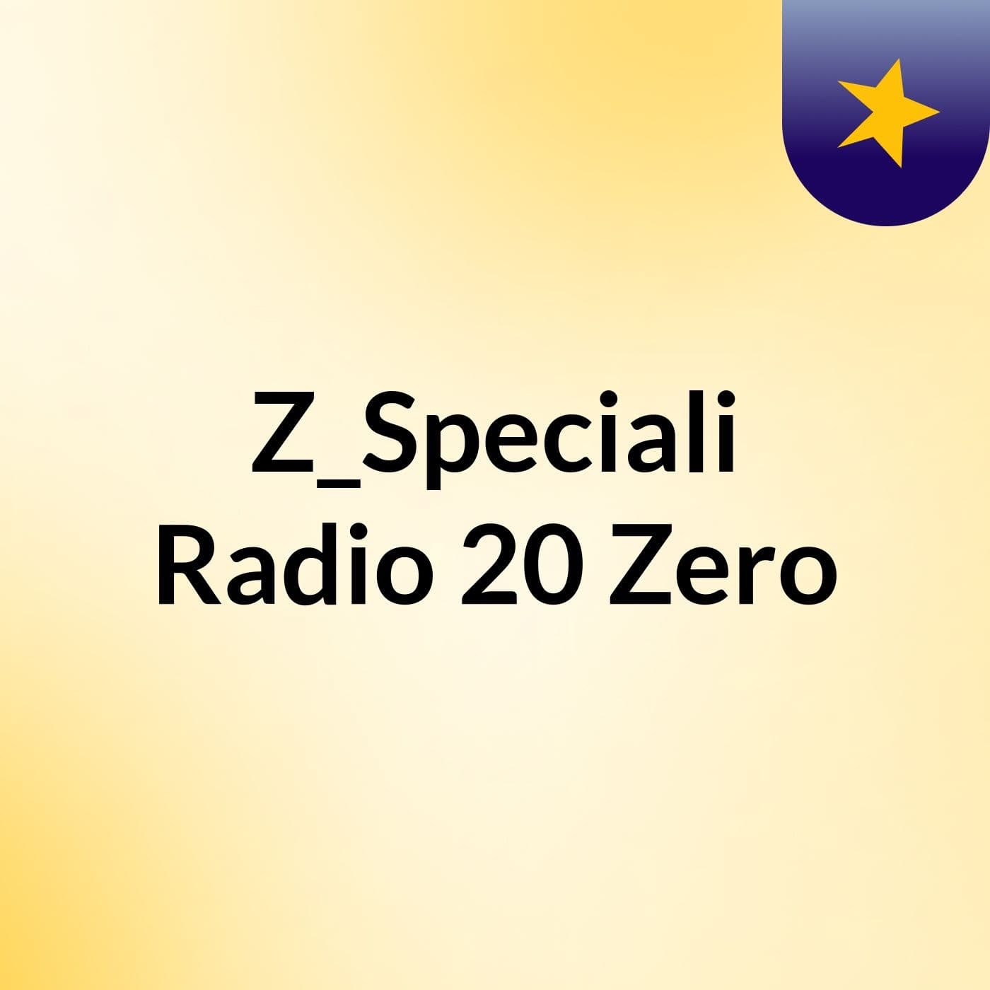 Z_Speciali Radio 20 Zero - Podcasts