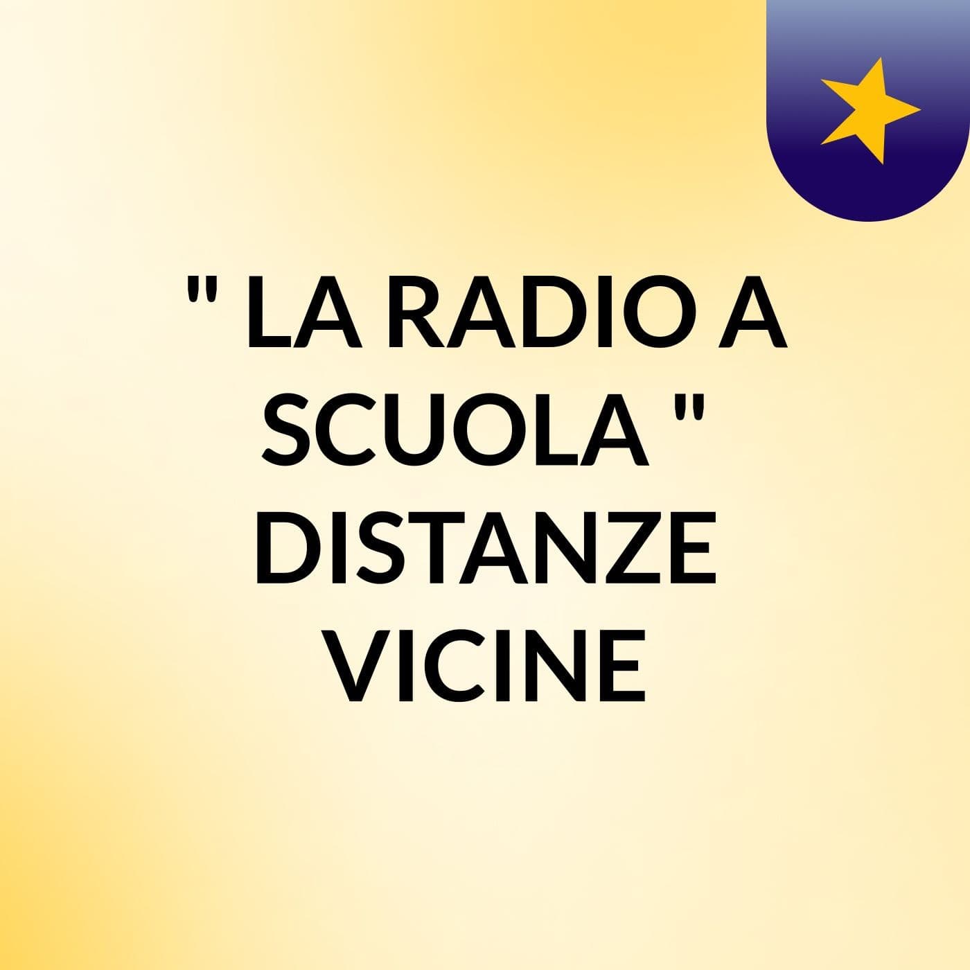 " LA RADIO A SCUOLA " DISTANZE VICINE - Podcasts