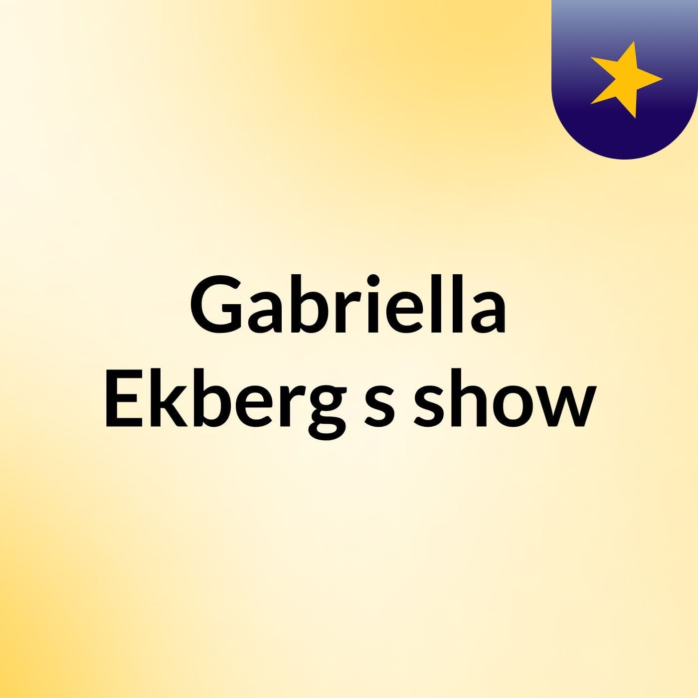 Gabriella Ekberg's show