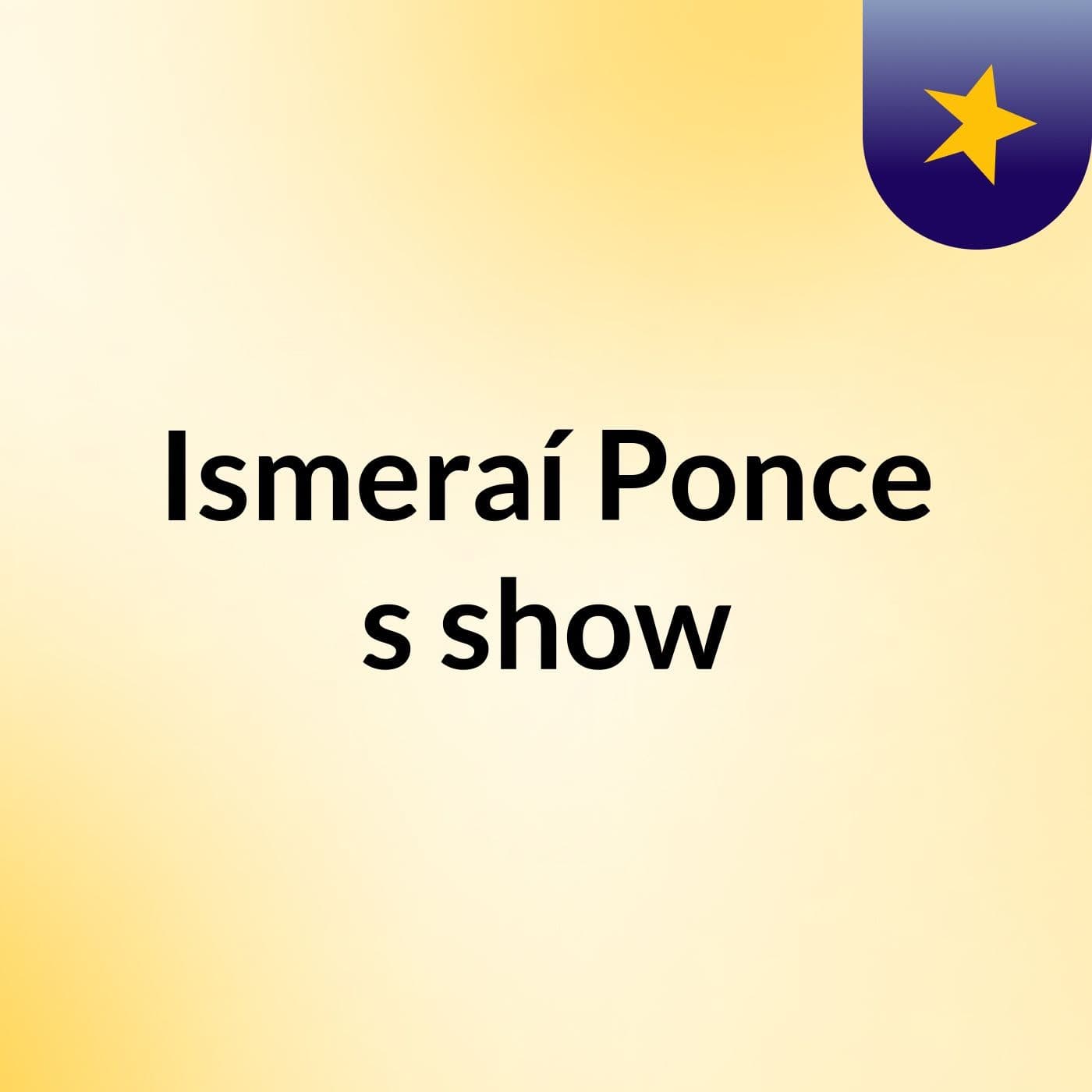 Ismeraí Ponce's show