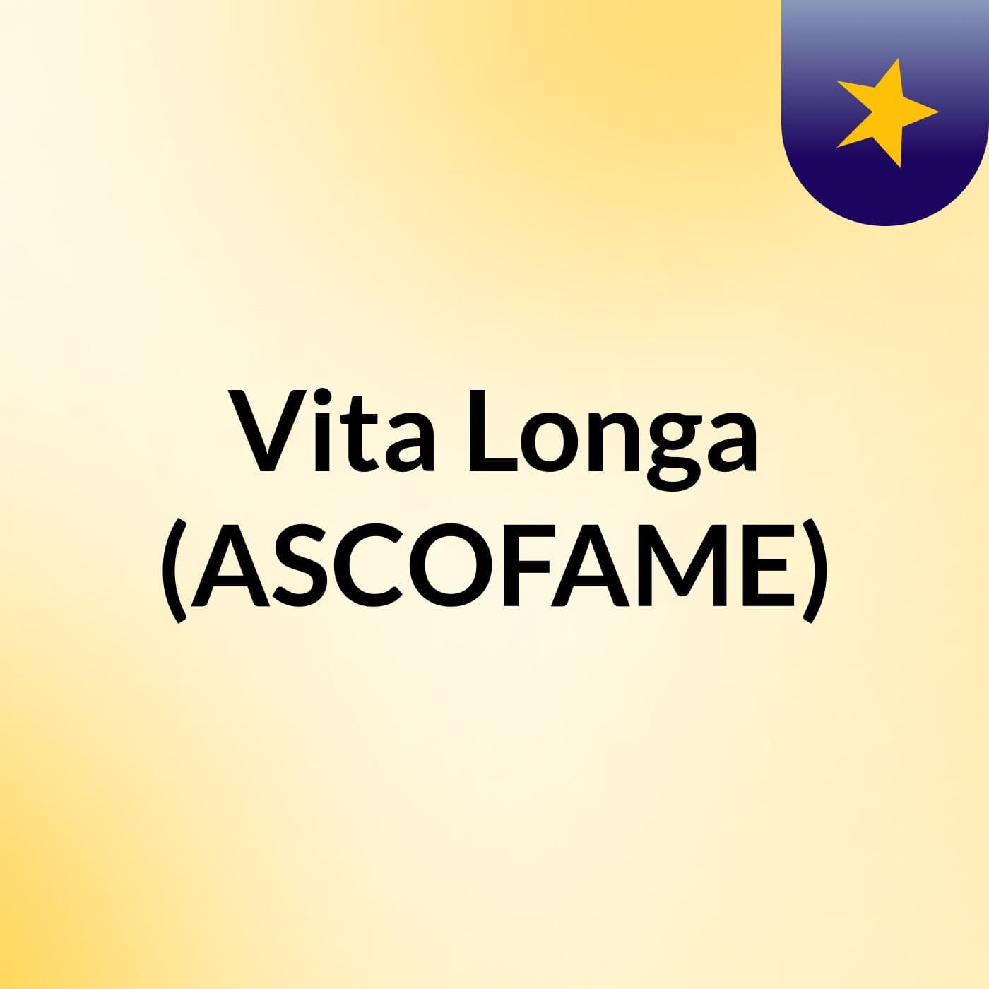 Vita Longa (ASCOFAME) - Podcasts