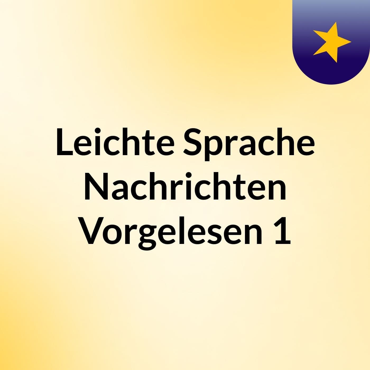 Leichte Sprache Nachrichten Vorgelesen 1 - Podcasts