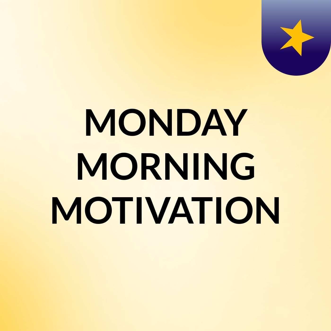 MONDAY MORNING MOTIVATION