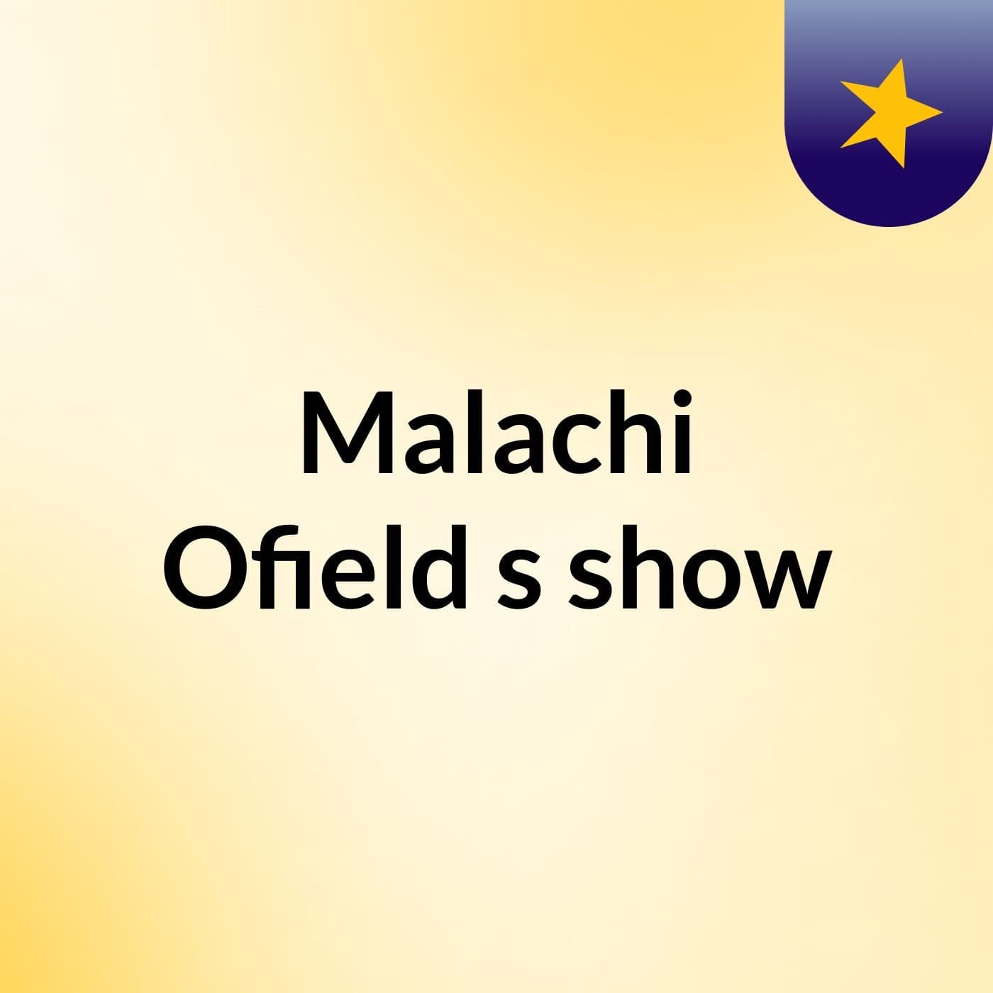 Malachi Ofield's show