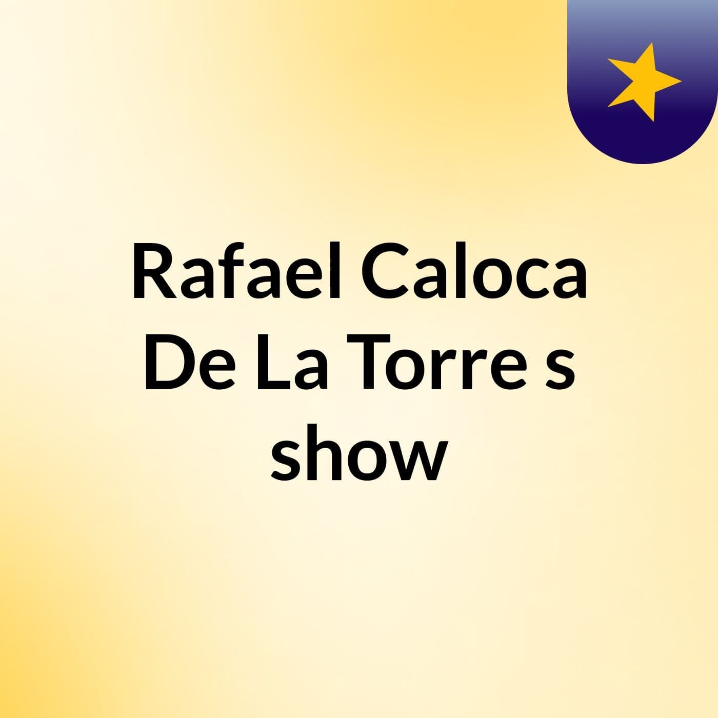 Rafael Caloca De La Torre's show