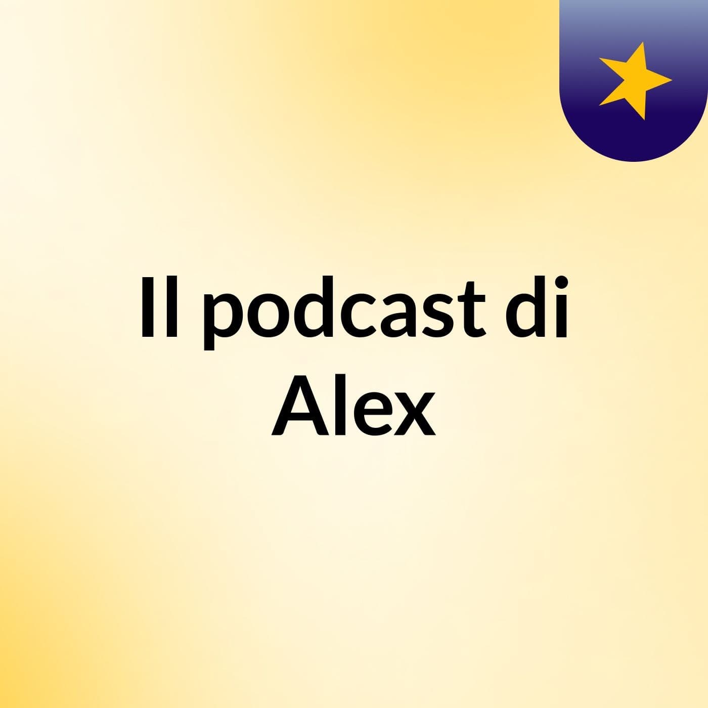 Il podcast di Alex - Podcasts