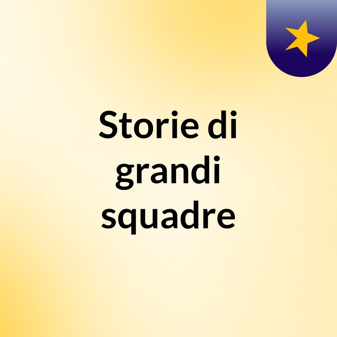 Storie di grandi squadre - Podcasts