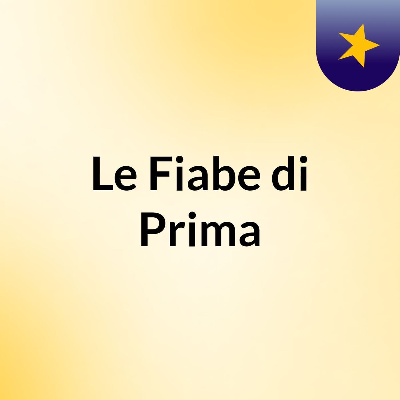 Le Fiabe di Prima - Podcasts