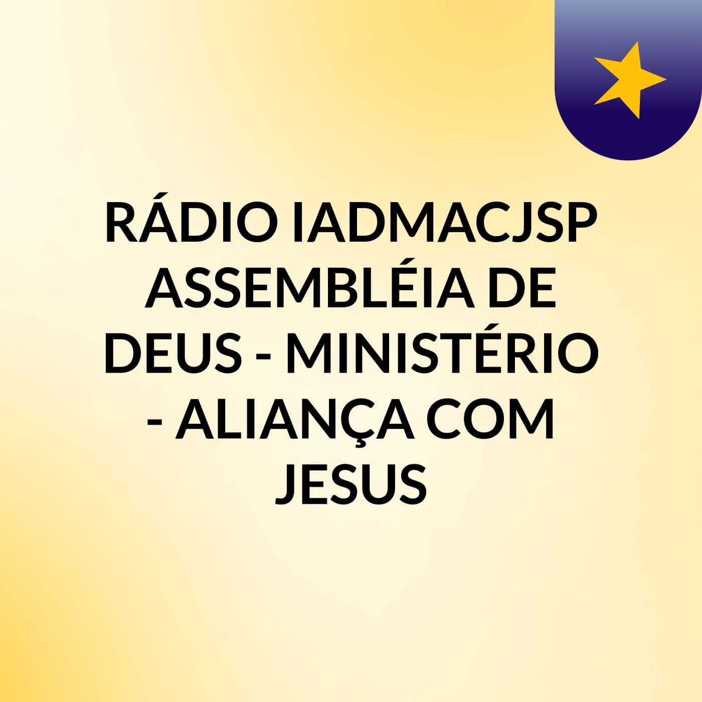 RÁDIO IADMACJSP ASSEMBLÉIA DE DEUS - MINISTÉRIO - ALIANÇA COM JESUS - Podcasts