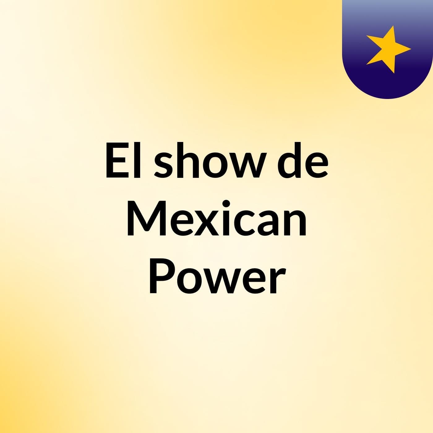 El show de Mexican Power