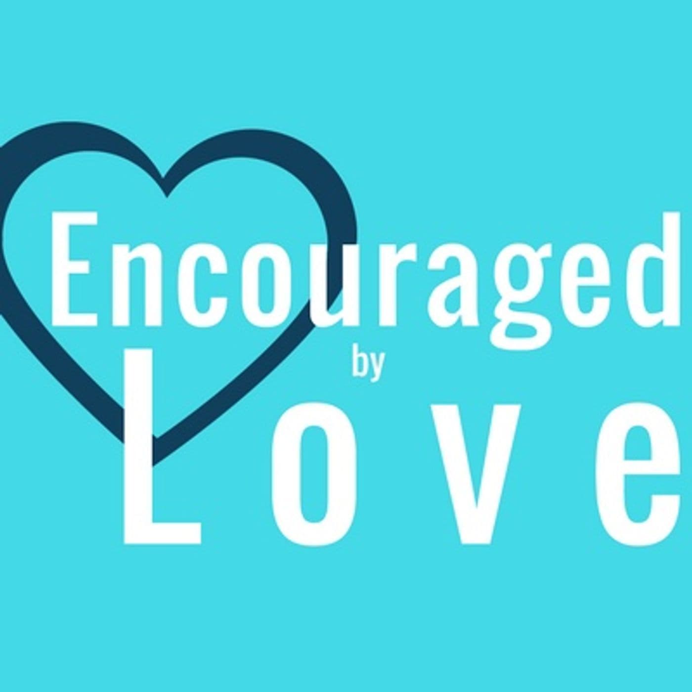 Encouraged By Love - Podcasts