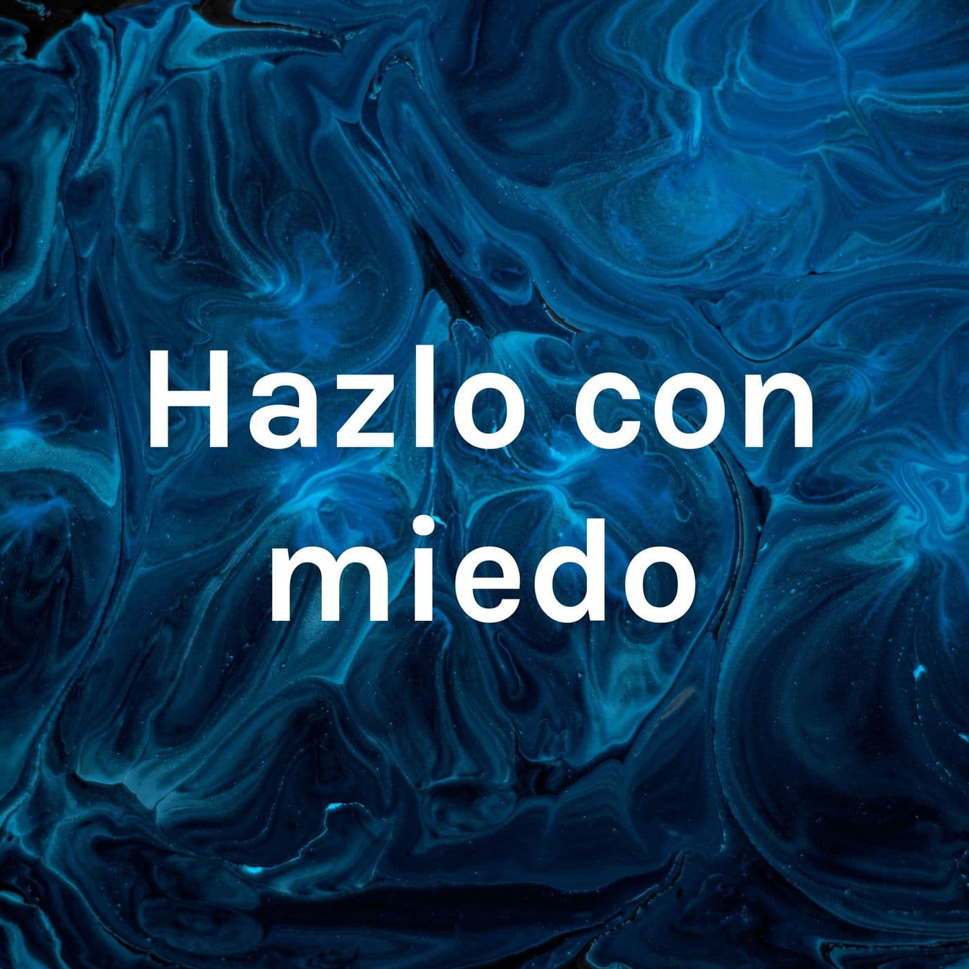 Hazlo con miedo - Podcasts