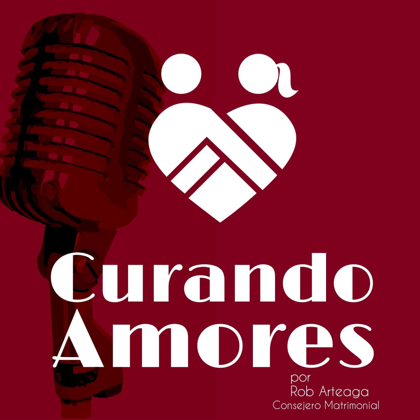 Curando Amores | Rob Arteaga, Psicoterapeuta | Consejería Matrimonial | Psicología | Amor y Relacion - Podcasts