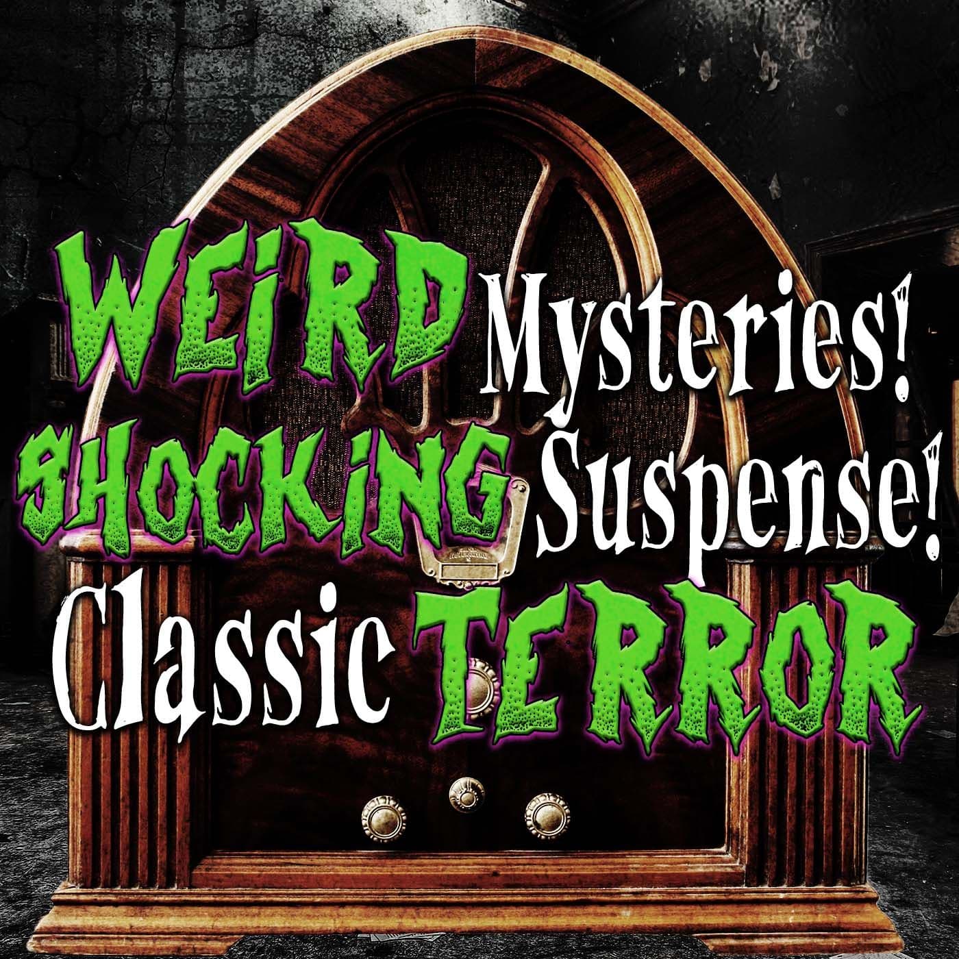 Weird Mysteries! Shocking Suspense! Classic Terror! - Podcasts