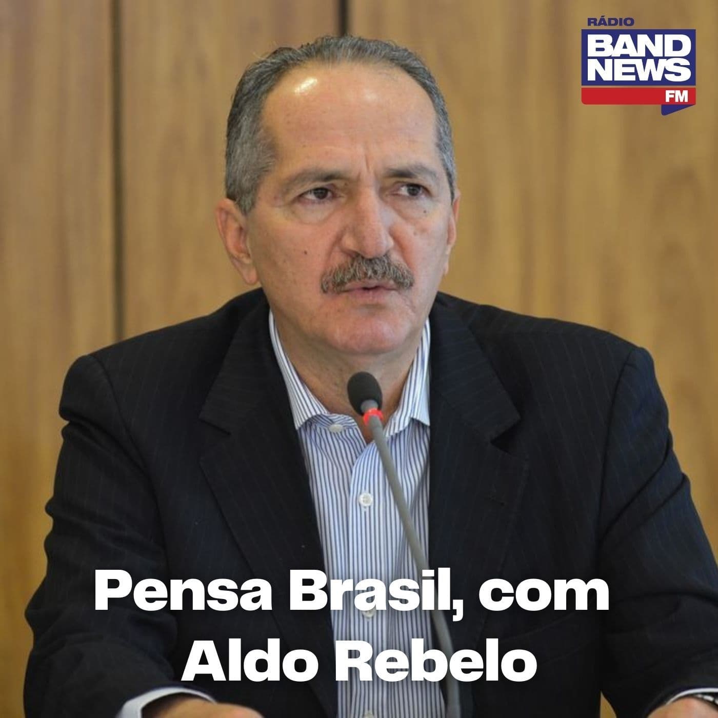 Aldo Rebelo (Pensa Brasil) - Podcasts