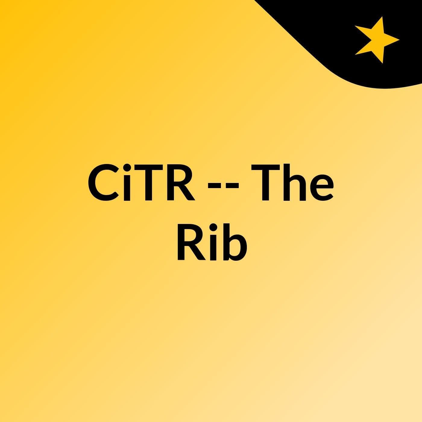 CiTR -- The Rib - Podcasts