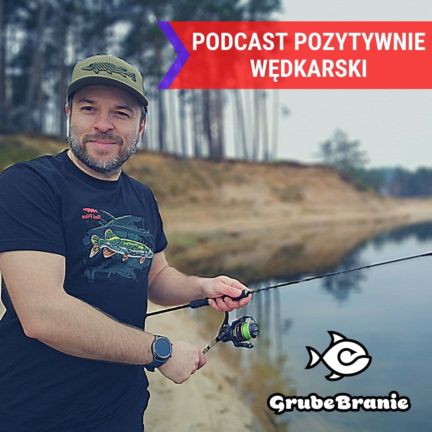 Grube Branie - Podcast Pozytywnie Wędkarski - Podcasts