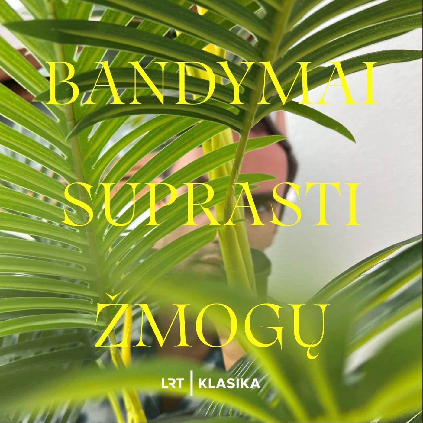 Bandymai suprasti žmogų - Podcasts
